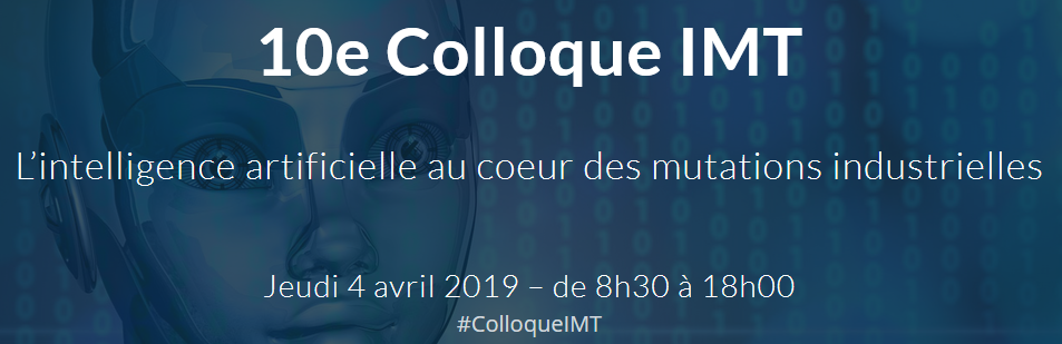 You are currently viewing Save the date ! Colloque IMT du 4 avril 2019 : L’IA AU CŒUR DES MUTATIONS INDUSTRIELLES